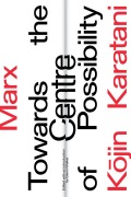 Cover-Bild zum Titel 'Marx: Towards the Centre of Possibility' von 'Kojin Karatani'