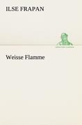 Weisse Flamme - Ilse Frapan