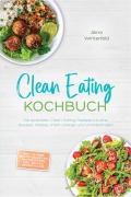 Cover-Bild zum Titel 'Clean Eating Kochbuch: Die leckersten Clean-Eating-Rezepte für eine bessere Fitness, mehr Energie und Wohlbefinden - inkl. 30-Tage-Ernährungsplan, Brotrezepten, Dips, Snacks, Desserts uvm.' von 'Alina Winterfeld'