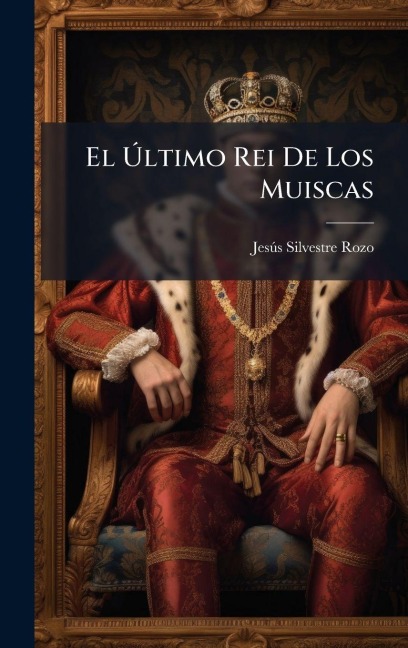 El Ãltimo Rei De Los Muiscas - Jesã°s Silvestre Rozo