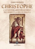 Cover-Bild zum Titel 'Christophe. L'avventura di un pellegrino tra Medioevo e Rinascimento' von 'Fabio Persico'