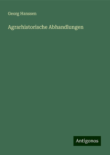 Agrarhistorische Abhandlungen - Georg Hanssen
