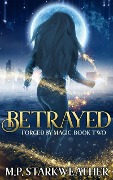 Betrayed (Forged by Magic, #2) - M. P. Starkweather