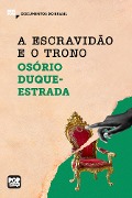 Cover-Bild zum Titel 'A escravidão e O trono: Trechos selecionados de "A abolição"' von 'Osório Duque-Estrada'