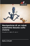 Navigazione di un robot autonomo basata sulla visione - Zakia Al Kadri