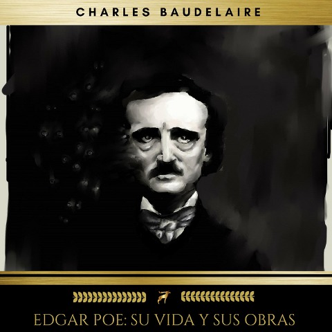 Edgar Poe: Su Vida Y Sus Obras - Charles Baudelaire, Edgar Allan Poe