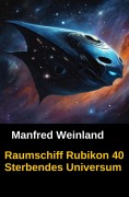Cover-Bild zum Titel 'Raumschiff Rubikon 40 Sterbendes Universum' von 'Manfred Weinland'