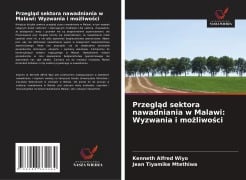 Cover-Bild zum Titel 'Przegl¿d sektora nawadniania w Malawi: Wyzwania i mo¿liwo¿ci' von 'Kenneth Alfred Wiyo, Jean Tiyamike Mtethiwa'