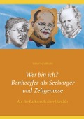 Cover-Bild zum Titel 'Wer bin ich? Bonhoeffer als Seelsorger und Zeitgenosse' von 'Volker Schoßwald'