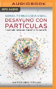 Desayuno Con Partículas - Sonia Fernández-Vidal, Francesc Miralles