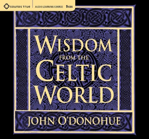 Wisdom from the Celtic World: A Gift-Boxed Trilogy of Celtic Wisdom - John O'Donohue