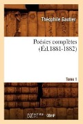 Cover-Bild zum Titel 'Poésies Complètes. Tome 1 (Éd.1881-1882)' von 'Théophile Gautier'