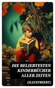 Cover-Bild zum Titel 'Die beliebtesten Kinderbücher aller Zeiten (Illustriert)' von 'Agnes Sapper, Rudyard Kipling, Carlo Collodi, Else Ury, Jules Verne'