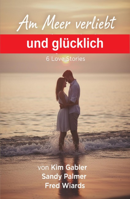 Am Meer verliebt und glücklich: 6 Love Stories - Leslie Garber, Sandy Palmer, Fred Wiards
