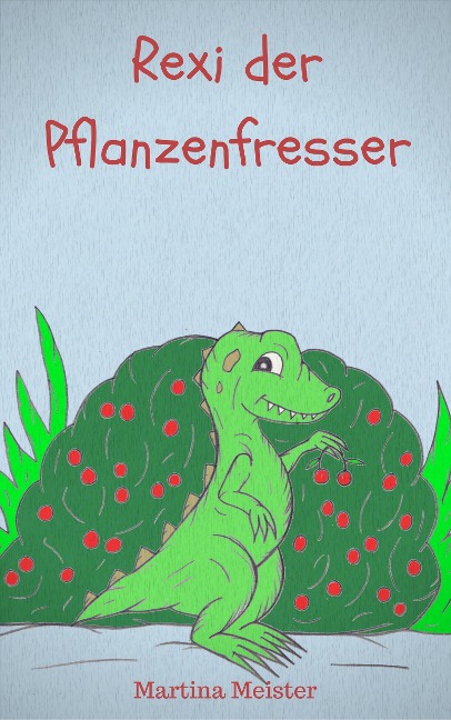 Rexi der Pflanzenfresser - Martina Meister