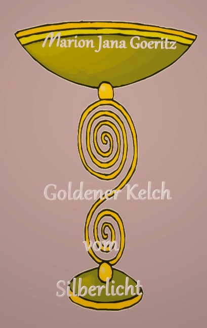 Goldener Kelch vom Silberlicht - Marion Jana Goeritz
