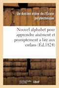 Nouvel Alphabet Pour Apprendre Aisément Et Promptement a Lire Aux Enfans: Première Et Seconde Partie - Ecole Polytechnique