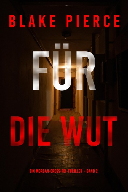 Für die Wut (Ein Morgan-Cross-FBI-Thriller - Band 2) - Blake Pierce