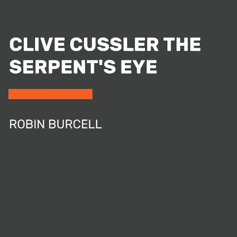 Clive Cussler the Serpent's Eye - Robin Burcell