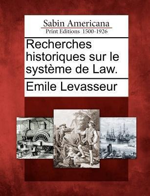 Recherches Historiques Sur Le Syst Me de Law. - Emile Levasseur