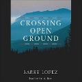 Crossing Open Ground - Barry Lopez