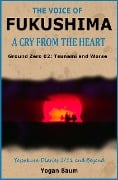 The Voice of Fukushima: A Cry from the Heart - Ground Zero 02: Tsunami and Worse - Yogan Baum