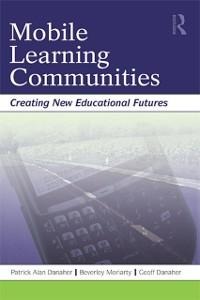 Mobile Learning Communities - Patrick Alan Danaher, Geoff Danaher, Beverley Moriarty
