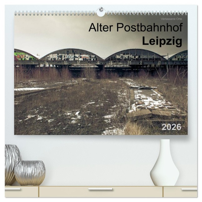 Verlassene Orte. Alter Postbahnhof Leipzig (hochwertiger Premium Wandkalender 2026 DIN A2 quer), Kunstdruck in Hochglanz - Felix Mayr