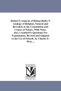 Cover-Bild zum Titel 'Hobart'S Analysis of Bishop Butler'S Analogy of Religion, Natural and Revealed, to the Constitution and Course of Nature. With Notes. Also, Craufurd'S Questions For Examination. Revised and Adapted to the Use of Schools. by Charles E. West ...' von 'Joseph Butler'