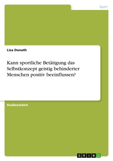 Kann sportliche Betätigung das Selbstkonzept geistig behinderter Menschen positiv beeinflussen? - Lisa Donath