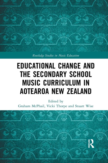 Educational Change and the Secondary School Music Curriculum in Aotearoa New Zealand - 