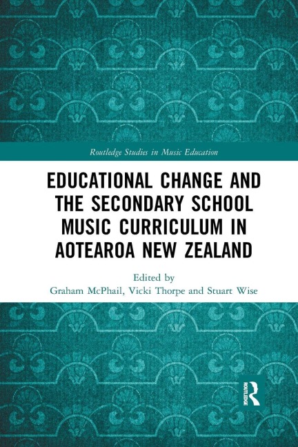 Educational Change and the Secondary School Music Curriculum in Aotearoa New Zealand - 
