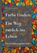 Cover-Bild zum Titel 'Farbe finden - Ein Weg zurück ins Leben' von 'Anna Danesi'