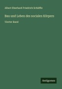 Cover-Bild zum Titel 'Bau und Leben des socialen Körpers' von 'Albert Eberhard Friedrich Schäffle'