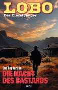 Cover-Bild zum Titel 'Lobo - Der Einzelgänger 13: Die Nacht des Bastards' von 'Lee Roy Jordan'