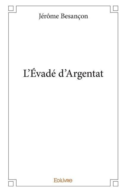 L'Évadé d'Argentat - Jérôme Besancon