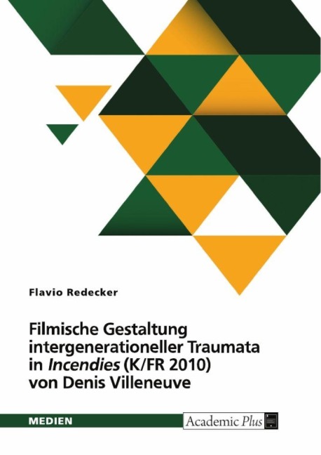Filmische Gestaltung intergenerationeller Traumata in "Incendies" (K/FR 2010) von Denis Villeneuve. Intermedialer Vergleich mit der Dramenvorlage von Wajdi Mouawad (2003) - Flavio Redecker