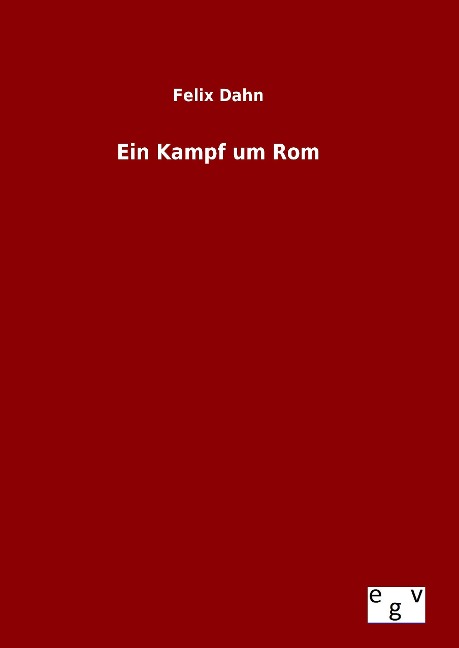 Ein Kampf um Rom - Felix Dahn