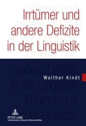 Irrtümer und andere Defizite in der Linguistik - Walther Kindt
