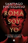 Cover-Bild zum Titel 'Roma Soy Yo: La Verdadera Historia de Julio César / I Am Rome' von 'Santiago Posteguillo'