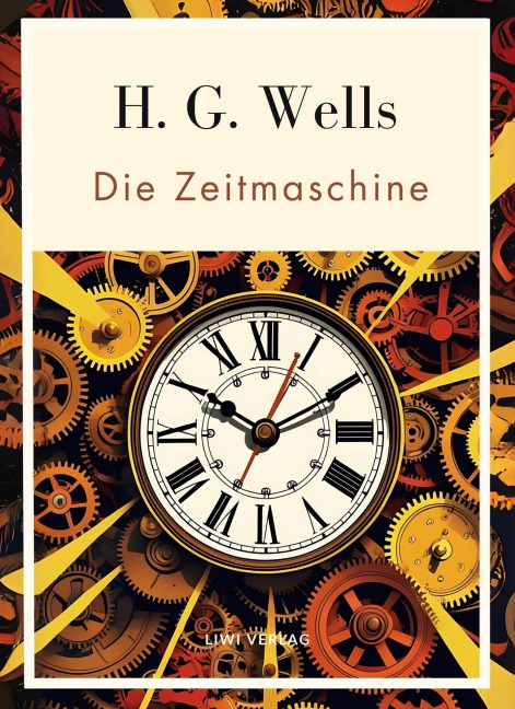 H. G. Wells:  Die Zeitmaschine. Vollständige Neuausgabe - H. G. Wells