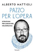 Cover-Bild zum Titel 'Pazzo per l'opera. Istruzioni per l'abuso del melodramma' von 'Alberto Mattioli'