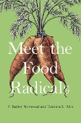 Cover-Bild zum Titel 'Meet the Food Radicals' von 'F. Bailey Norwood, Tamara L. Mix'