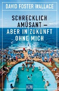 Cover-Bild zum Titel 'Schrecklich amüsant - aber in Zukunft ohne mich' von 'David Foster Wallace'