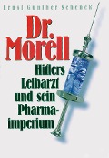 Cover-Bild zum Titel 'Dr. Morell. Hitlers Leibarzt und sein Pharmaimperium' von 'Ernst Günther Schenck'