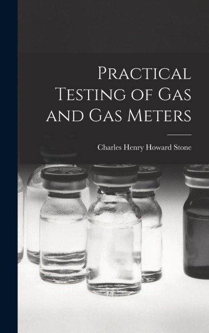Practical Testing of Gas and Gas Meters - Charles Henry Howard Stone