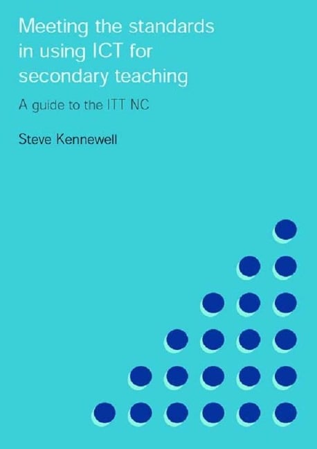 Meeting the Standards in Using ICT for Secondary Teaching - Steve Kennewell