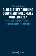 Cover-Bild zum Titel 'Globale Neuordnung durch antikoloniale Konferenzen' von 'Philmon Ghirmai'