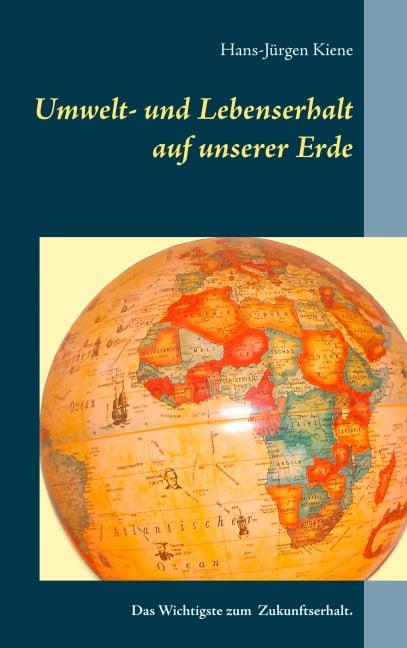 Umwelt- und Lebenserhalt auf unserer Erde - Hans-Jürgen Kiene