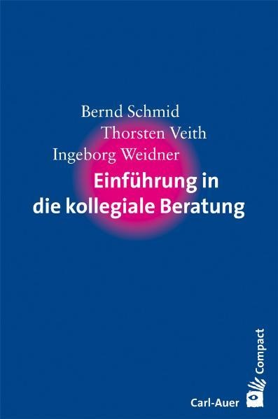 Einführung in die kollegiale Beratung - Bernd Schmid, Thorsten Veith, Ingeborg Weidner